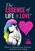 Essence Of Life IsLOVE Maree Hamilton Scates